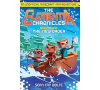 The Elementia Chronicles #2: The New Order: An Unofficial Minecraft-Fan Adventure
