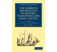 The Elements and Practice of Rigging, Seamanship, and Naval Tactics: Volum...