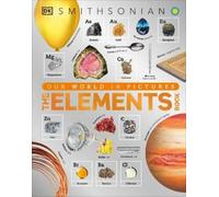 The Elements Book (Copertina rigida) DK Our World in Pictures