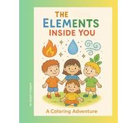 The Elements Inside You: A Coloring Adventure