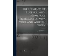 The Elements of Algebra, With Numerous Exercises for Viva Voc (Copertina rigida)