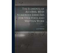 The Elements of Algebra, With Numerous Exercises for Viva Voce and W (Tascabile)