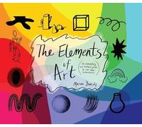 The Elements of Art: An Elementary Art Teacher's Guide to Color, Shape, Texture, and More