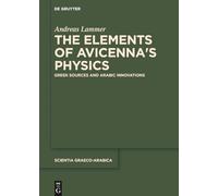 The Elements of Avicenna's Physics: Greek Sources and Arabic Innovations: 20