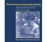 The Elements of Computing Systems: Building a Modern Computer from First Principles