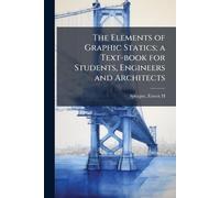 The Elements of Graphic Statics; a Text-book for Students, Engineers and Architects