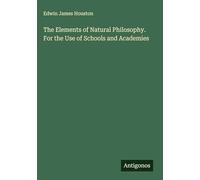 The Elements of Natural Philosophy. For the Use of Schools and Academies
