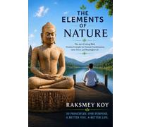 The Elements of Nature: The Art of Living Well Timeless Principles for Personal Transformation, Inner Peace, and Meaningful Life