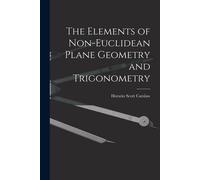 The Elements of Non-Euclidean Plane Geometry and Trigonometry - Carslaw Ho...