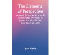 The Elements of Perspective; arranged for the use of schools and intended to be read in connection with the first three books of Euclid