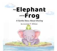 The Elephant and the Frog: A Gentle Story About Sharing