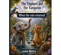 The Elephant and the Kangaroo: The adventures of Eli and Kara.: When the Rain Returned