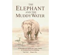 The Elephant and the Muddy Water: 30 Mindful Stories for Calm, Clarity, Inner Peace & Freedom from Overthinking