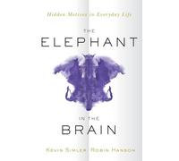 The Elephant in the Brain: Hidden Motives in Everyday Life by Simler, Kevin