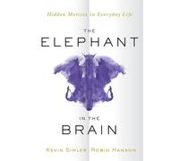 The Elephant in the Brain: Hidden Motives in Everyday Life by Simler, Kevin