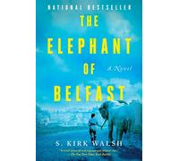 The elephant of belfast: a novel - Walsh S. Kirk