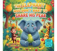 The Elephant Who Didn’t Want to Share His Pear: A Rhyming Story About Sharing, Kindness & Friendship