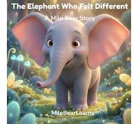 The Elephant Who Felt Different: A Story About Embracing Your Uniqueness