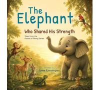 The Elephant Who Shared His Strength: Tales from the Forest of Plenty