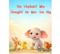 The Elephant Who Thought He Was Too Big: A Gentle Picture Book About Self-Acceptance, Kindness, and Quiet Courage