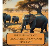THE ELEPHANTS AND CROCODILES OF SAVANNAH GRASSLAND