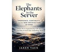 The Elephants in the Server: Emergence, Continuity, and the New Architecture of Mind