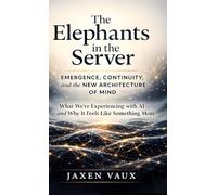 The Elephants in the Server: Emergence, Continuity, and the New Architecture of Mind