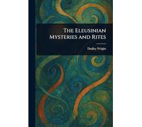The Eleusinian Mysteries and Rites