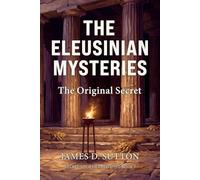 The Eleusinian Mysteries: The Original Secret
