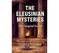 The Eleusinian Mysteries: The Original Secret