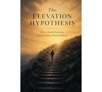 The Elevation Hypothesis: Why a World With Pain Is Better Than a World Without