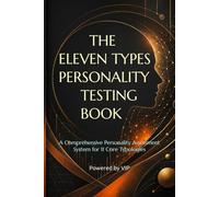 THE ELEVEN TYPES PERSONALITY TESTING BOOK: A Comprehensive Personality Assessment System for 11 Core Typologies