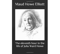 The eleventh hour in the life of Julia Ward Howe
