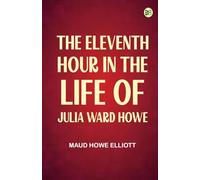 The eleventh hour in the life of Julia Ward Howe