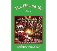 The Elf and Me - Diary: Your Holiday Companion: 100 Pages of Elf Fun and Festive Memories