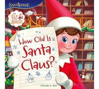 The Elf on the Shelf: How Old is Santa Claus?: New for Christmas 2025! An enchanting, illustrated picture book, full of the wonder and magic of Christmas - perfect for kids aged 2, 3, 4, 5, 6 and up!