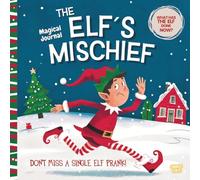 The Elf’s Mischief: Magical Journal: Write down all the funny little things your elf does this Christmas!