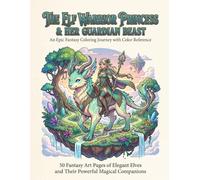 THE ELF WARRIOR PRINCESS & HER GUARDIAN BEAST: An Epic Fantasy Coloring Journey with Color Reference