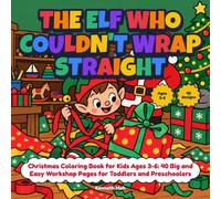 The Elf Who Couldn't Wrap Straight: Christmas Coloring Book for Kids Ages 3-6: 40 Big and Easy Workshop Pages for Toddlers and Preschoolers