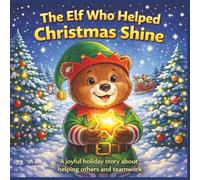 The Elf Who Helped Christmas Shine: A joyful holiday story about helping others and teamwork