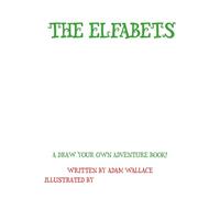 The Elfabets: An interactive draw your own adventure rhyming classic: Season 1 origin story