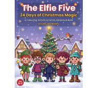 The Elfie Five: 24 Days of Christmas Magic (A Colouring, Activity & Family Adventure Book)