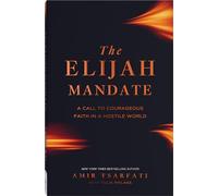The Elijah Mandate: A Call to Courageous Faith in a Hostile World