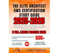 The Elite Architect AWS Certification Study Guide 2025-2026: Complete Review with Definitive Blueprint, Full-Length Practice Questions and In-Depth Answer Explanations to Conquer the SAA-C04 Exam
