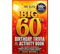 THE ELITE BIG 60TH BIRTHDAY TRIVIA & ACTIVITY BOOK: 500+ Fun Facts, Retro Quizzes, Throwback Facts, Memory Games & Nostalgic Challenges for Men and Women Turning 60.