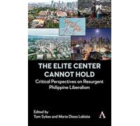 The Elite Center Cannot Hold: Critical Perspectives on Resurgent Philippine Liberalism