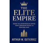 The Elite Empire: Inside the Entrepreneur Empire That’s Breaking Rules and Printing Cash