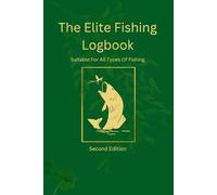 The Elite Fishing Log Book : The Essential Accessory: Suitable For All Types Of Fishing