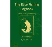 The Elite Fishing Log Book : The Essential Accessory: Suitable For All Types Of Fishing