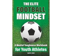 The Elite Football Mindset: A Mental Toughness Workbook for Youth Athletes